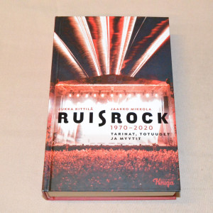 Jukka Kittilä - Jaakko Mikkola Ruisrock 1970 - 2020 Tarinat, totuudet ja myytit